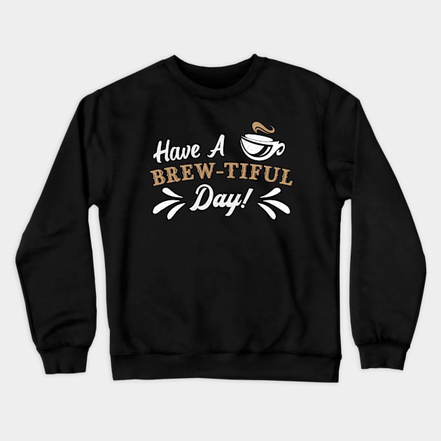 Mental Health Have A Brew-Tiful Day Awareness Crewneck Sweatshirt by T-Shirt.CONCEPTS